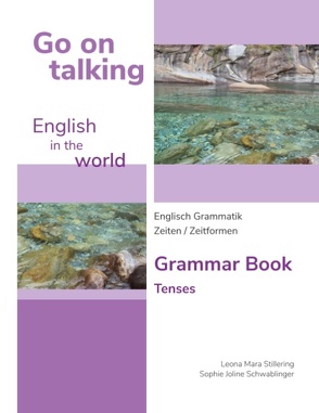 Go on talking English in the world – Englisch Grammatik – Zeiten / Zeitformen von Schwablinger,  Sophie Joline, Stillering,  Leona Mara