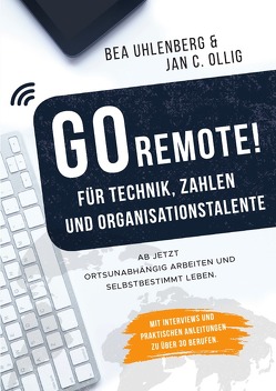 GO REMOTE! / GO REMOTE! für Technik, Zahlen & Organisationstalente von Ollig,  Jan C., Uhlenberg,  Bea, Verlag,  Wenn-Nicht-Jetzt