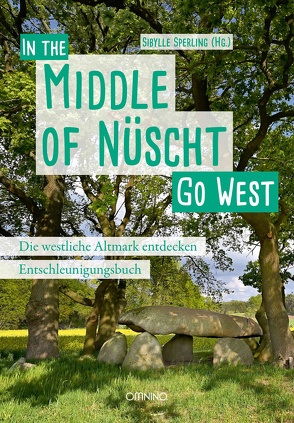 Go West – In the Middle of Nüscht. Die westliche Altmark entdecken von Sperling,  Sibylle