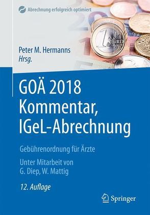 GOÄ 2018 Kommentar, IGeL-Abrechnung von Diep,  Godehard, Hermanns,  Peter M., Mattig,  Wolfgang