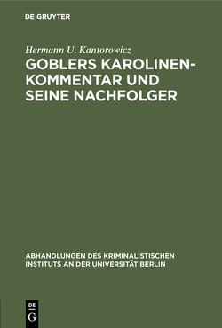 Goblers Karolinen-Kommentar und seine Nachfolger von Kantorowicz,  Hermann U.