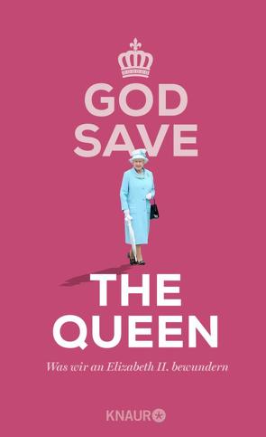 God Save the Queen. Was wir an Elizabeth II. bewundern von Schweida,  Denise