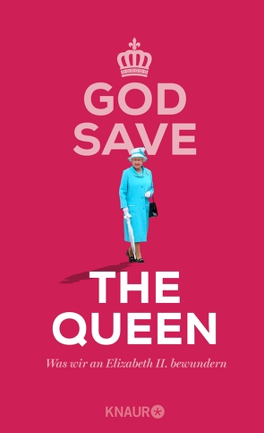 God Save the Queen. Was wir an Elizabeth II. bewundern von Schweida,  Denise