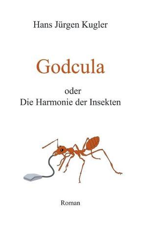 Godcula oder Die Harmonie der Insekten von Kugler,  Hans J