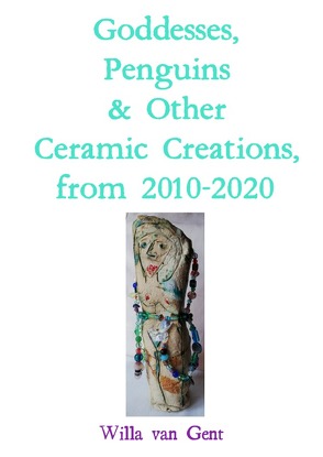 Goddesses, Penguins & Other Ceramic Creations, from 2010-2020 von Van Gent,  Willa