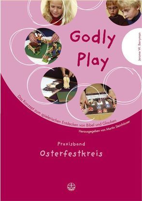 Godly play. Das Konzept zum spielerischen Entdecken von Bibel und Glauben von Berrymann,  Jerome W, Steinhäuser,  Martin