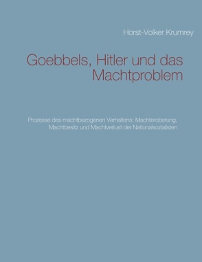 Goebbels, Hitler und das Machtproblem von Krumrey,  Horst-Volker