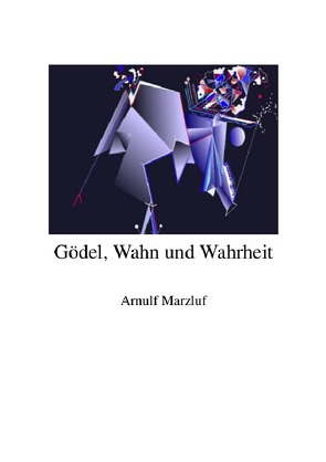Gödel, Wahn und Wahrheit von Marzluf,  Arnulf