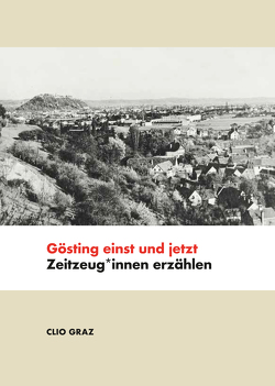 Gösting einst und jetzt von Bradler,  Walter, Hainzl,  Joachim, Halbrainer,  Heimo, Kubinzky,  Karl, Laukhardt,  Peter, Sadjak,  Andrea