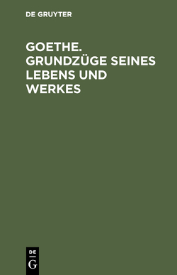 Goethe. Grundzüge seines Lebens und Werkes von Böhm,  Hans