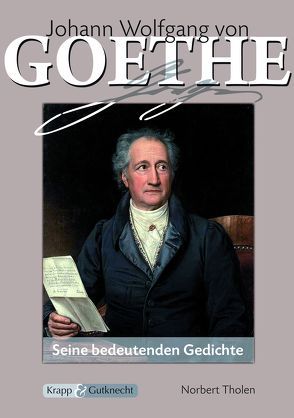 Johann Wolfgang von Goethe – Seine bedeutenden Gedichte – Lehrerheft von Tholen,  Norbert