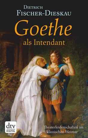 Goethe als Intendant von Fischer-Dieskau,  Dietrich