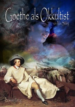 Goethe als Okkultist von Prof. Seiling,  Max