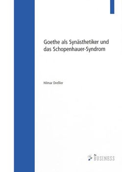 Goethe als Synästhetiker und das Schopenhauer-Syndrom von Dreßler,  Hilmar