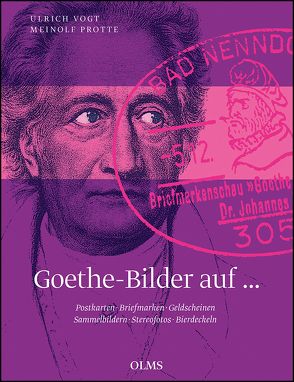 Goethe-Bilder auf Postkarten, Briefmarken, Geldscheinen, Sammelbildern, Stereofotos, Bierdeckeln von Protte,  Meinolf, Vogt,  Ulrich