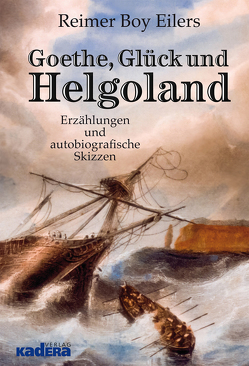 Goethe, Glück und Helgoland von Eilers,  Reimer Boy