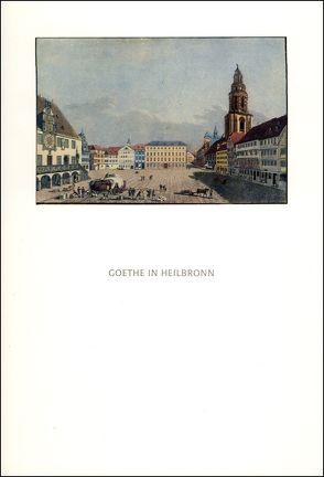 Goethe in Heilbronn von Emig,  Günther, Schillbach,  Brigitte