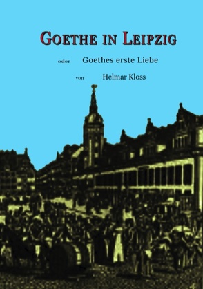 Goethe in Leipzig von Kloss,  Helmar