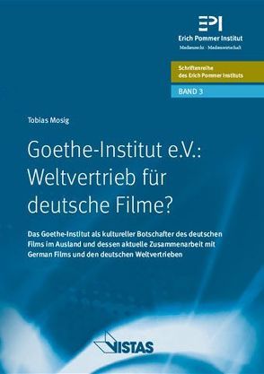 Goethe-Institut e.V.: Weltvertrieb für deutsche Filme ? von Keil,  Klaus, Mosig,  Tobias
