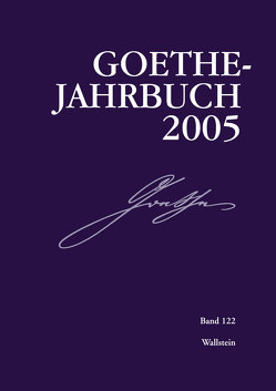 Goethe-Jahrbuch 122, 2005 von Frick,  Werner, Golz,  Jochen, Zehm,  Edith