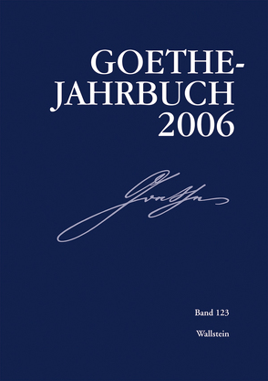 Goethe-Jahrbuch 123, 2006 von Frick,  Werner, Golz,  Jochen, Zehm,  Edith