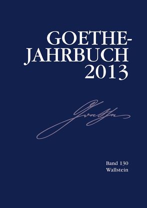 Goethe-Jahrbuch 130, 2013 von Golz,  Jochen, Meier,  Albert, Zehm,  Edith