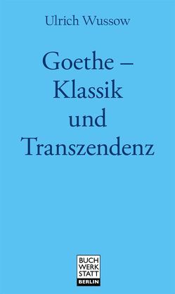 Goethe – Klassik und Transzendenz von Wussow,  Ulrich