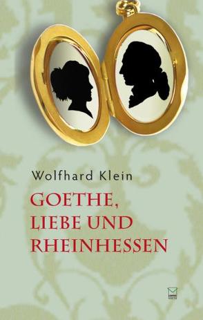 Goethe, Liebe und Rheinhessen von Klein,  Wolfhard
