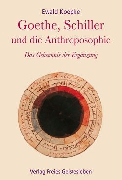 Goethe, Schiller und die Anthroposophie von Koepke,  Ewald