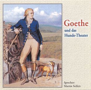 Goethe und das Hundetheater von Seifert,  Martin, Unterlauf,  Ulrich, Welk,  Ehm, Wilke,  Udo M, Zschiedrich,  Alexander, Zschiedrich,  Gerda