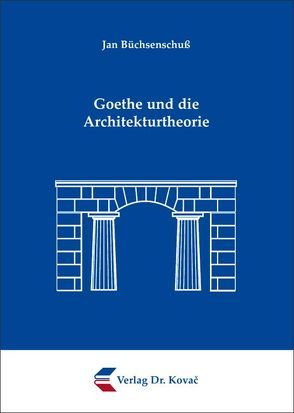 Goethe und die Architekturtheorie von Büchsenschuß,  Jan