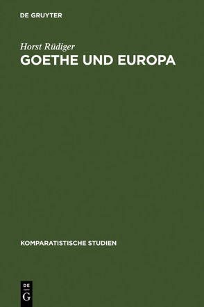 Goethe und Europa von Berger,  Willy R., Koppen,  Erwin, Rüdiger,  Horst