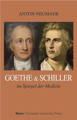 Goethe und Schiller im Spiegel der Medizin von Neumayr,  Anton