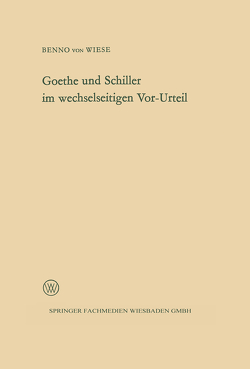 Goethe und Schiller im wechselseitigen Vor-Urteil von Wiese,  Benno von