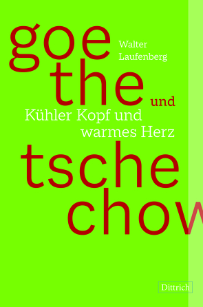 Goethe und Tschechow – Kühler Kopf und warmes Herz von Laufenberg,  Walter