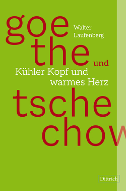 Goethe und Tschechow – Kühler Kopf und warmes Herz von Laufenberg,  Walter