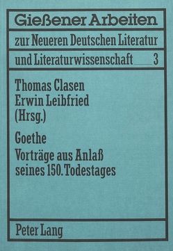 Goethe. Vorträge aus Anlaß seines 150. Todestages von Clasen,  Thomas, Leibfried,  Erwin H.