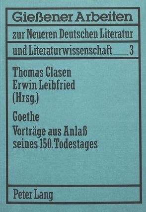 Goethe. Vorträge aus Anlaß seines 150. Todestages von Clasen,  Thomas, Leibfried,  Erwin H.