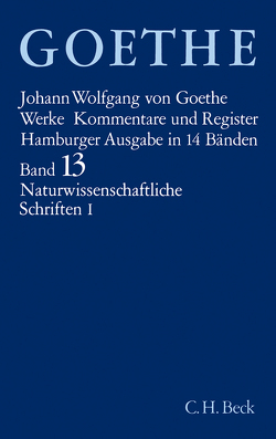 Goethes Werke Bd. 13: Naturwissenschaftliche Schriften I von Goethe,  Johann Wolfgang von, Kuhn,  Dorothea, Trunz,  Erich, Wankmüller,  Rike, Weizsäcker,  Carl Friedrich von