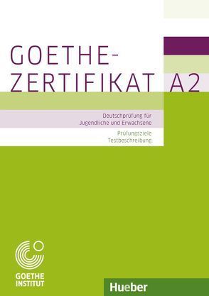 Goethe-Zertifikat A2 – Prüfungsziele, Testbeschreibung von Perlmann-Balme,  Michaela
