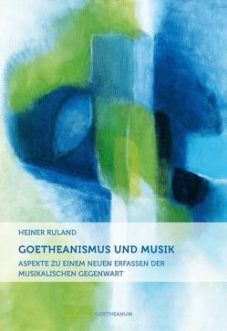 Goetheanismus und Musik von Ruland,  Heiner