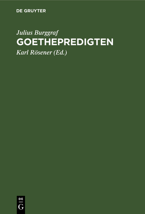 Goethepredigten von Burggraf,  Julius, Roesener,  Karl