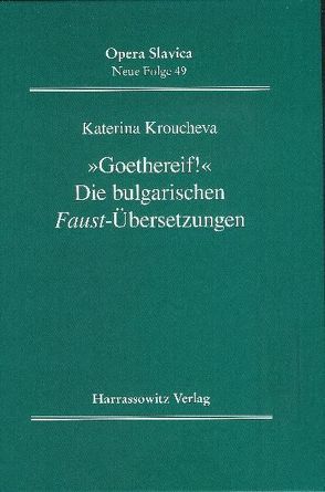 „Goethereif!“ Die bulgarischen Faust-Übersetzungen von Kroucheva,  Katerina