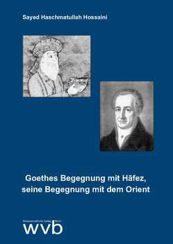 Goethes Begegnung mit Hafez, seine Begegnung mit dem Orient von Hossaini,  Sayed Haschmatullah