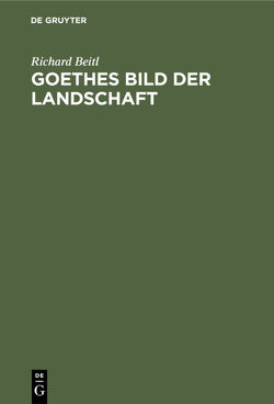 Goethes Bild der Landschaft von Beitl,  Richard