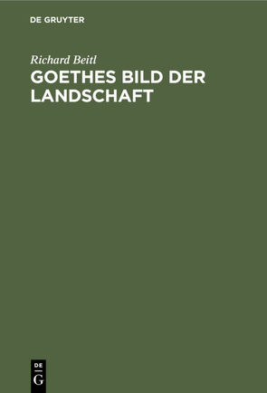 Goethes Bild der Landschaft von Beitl,  Richard