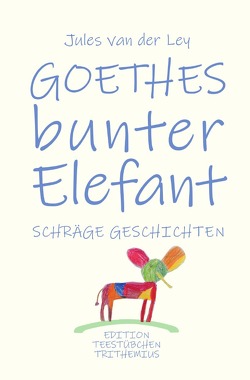 Goethes bunter Elefant von van der Ley,  Jules