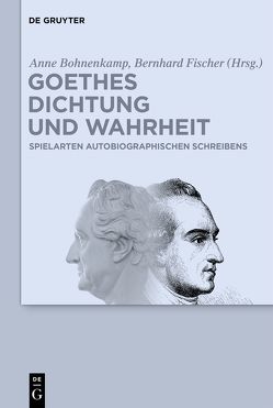 Goethes Dichtung und Wahrheit von Bohnenkamp,  Anne, Fischer,  Bernhard
