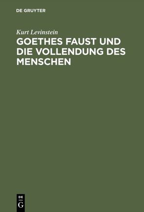 Goethes Faust und die Vollendung des Menschen von Levinstein,  Kurt