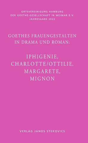 Goethes Frauengestalten in Drama und Roman: von Alt,  Peter-André, Bunzel,  Wolfgang, Golz,  Jochen, von Essen,  Gesa